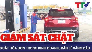 Giám sát chặt chẽ xuất hóa đơn trong kinh doanh, bán lẻ xăng dầu | NSTH