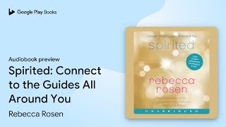 Spirited: Connect to the Guides All Around You by Rebecca Rosen · Audiobook preview