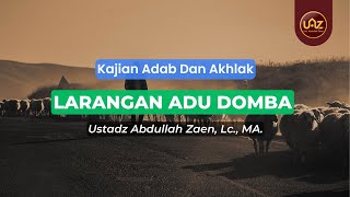 Larangan Adu Domba - Ustadz Abdullah Zaen., Lc., MA.