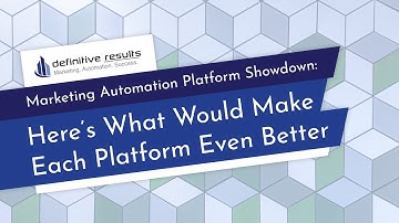 Marketing Automation Platform Showdown: Here’s What Would Make Each Platform Even Better