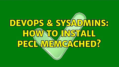 DevOps & SysAdmins: How to install pecl memcached? (2 Solutions!!)