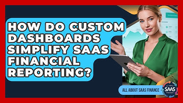 How Do Custom Dashboards Simplify SaaS Financial Reporting? - All About SaaS Finance