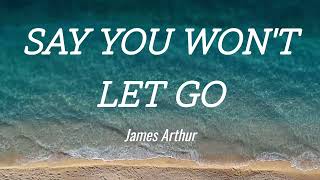 James Arthur - Say You Won&#39;t Let Go Lyrics