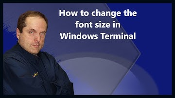 How to change the font size in Windows Terminal