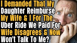 r/AmITheA**Hole For Expecting My Daughter To Pay Me And My Wife Back For Her Uber?