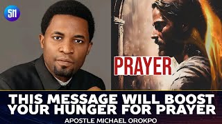 You Will Never get Tired of Praying After Hearing This  ||  Apostle Michael Orokpo