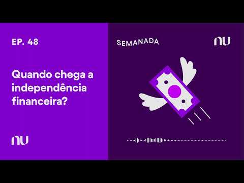 Quando chega a independência financeira? | Semanada Ep.48