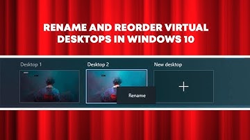 How to Rename and Reorder Virtual Desktops in Windows 10