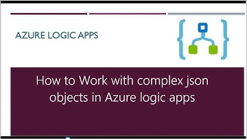 How to work with complex json in azure logic apps