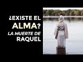 Existe el alma cmo explicar la muerte de raquel  parte 7  vida despus de la muerte