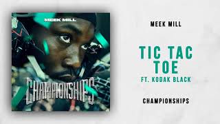Meek Mill - Tic Tac Toe Feat. Kodak Black (Championships)