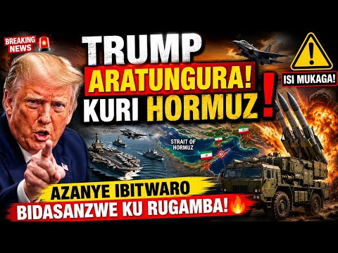 🚨TRUMP ARATUNGURANYE KURI HORMUZ ‼️AZANYE IBITWARO BIDASANZWE KU RUGAMBA🔥 ISI MUKAGA⚠️
