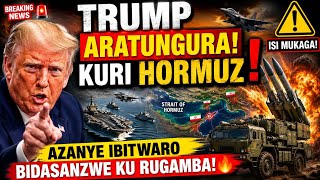 🚨TRUMP ARATUNGURANYE KURI HORMUZ ‼️AZANYE IBITWARO BIDASANZWE KU RUGAMBA🔥 ISI MUKAGA⚠️