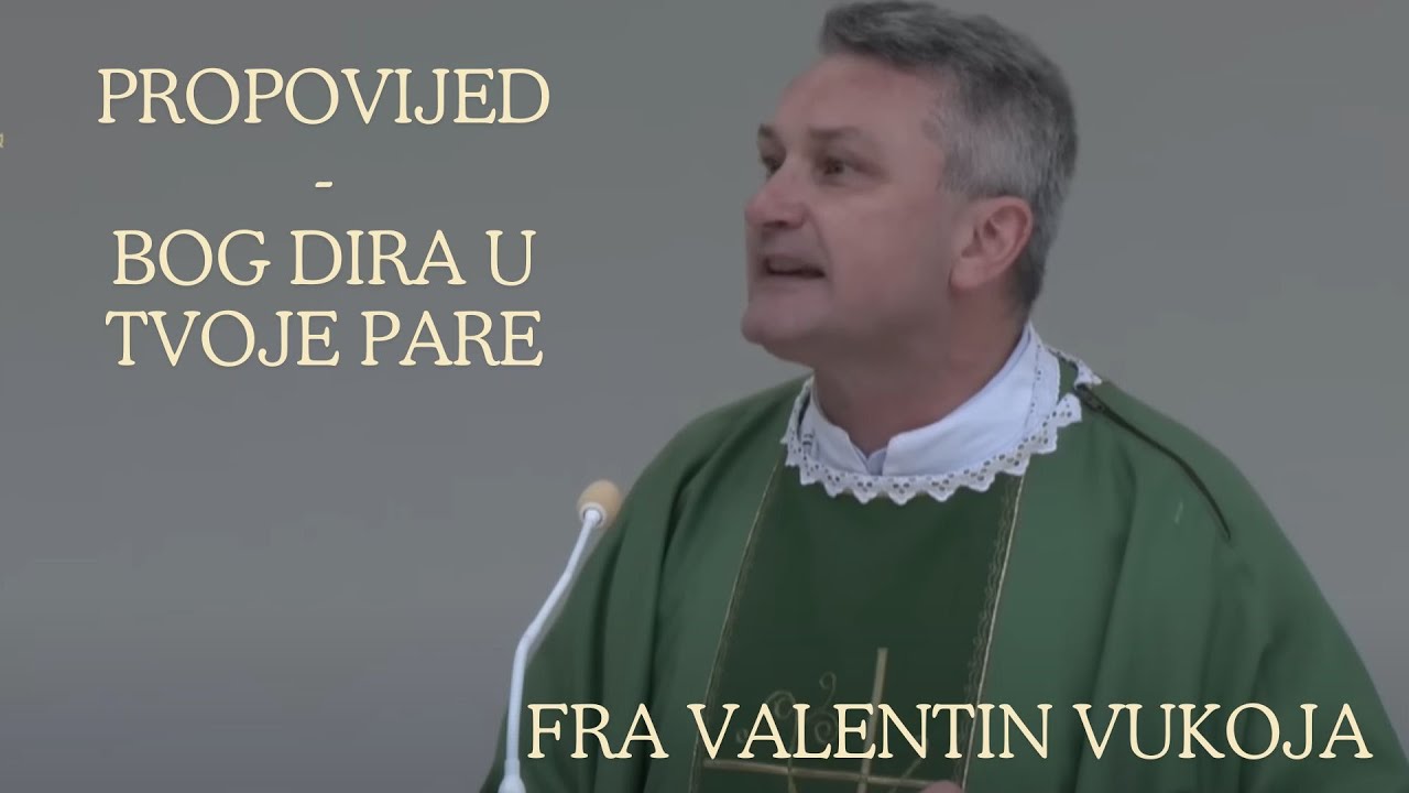 Propovijed fra Valentin Vukoja - Bog dira u tvoje pare