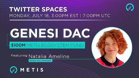 Genesi DAC: $100M Metis Ecosystem Fund - Twitter Space w/ Natalia Ameline