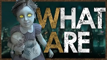 What are Little Sisters? (BioShock)