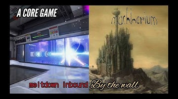 Meltdown Inbound x By the wall (A core game and Machinarium ost)
