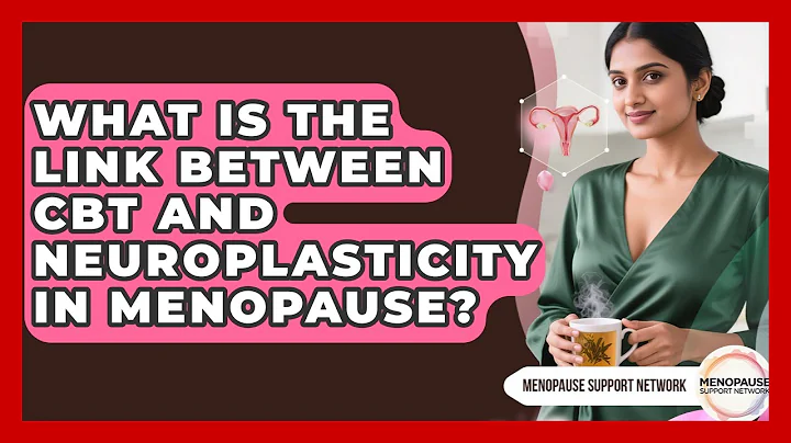 What Is The Link Between CBT And Neuroplasticity In Menopause? - Menopause Support Network