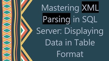 Mastering XML Parsing in SQL Server: Displaying Data in Table Format