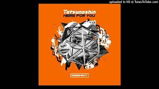 Tatsunoshin - Here For You (Extended Mix)