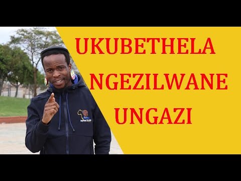 UKUBETHELA NGEZILWANE UNGAZI