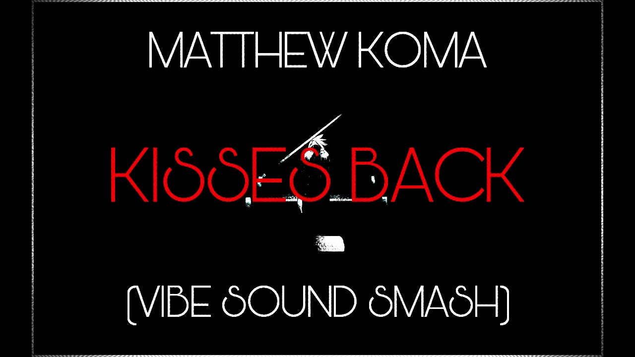 Matthew koma kisses