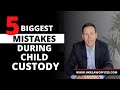 The five biggest mistakes a person can make during a child custody trial | Family Law