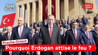 Proche-Orient : Pourquoi Erdogan attise le feu ?