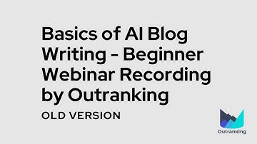 Basics of AI Blog Writing - Beginner Webinar Recording by Outranking