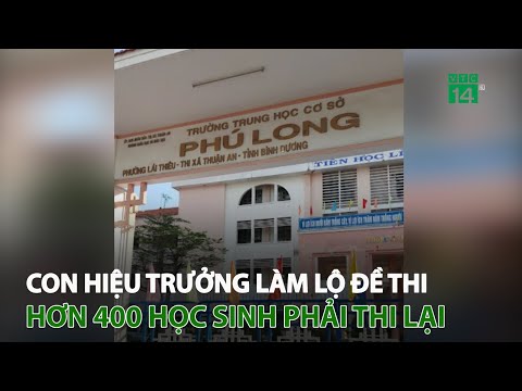 Con hiệu trưởng làm lộ đề thi, hơn 400 học sinh phải thi lại | VTC14 Con hiệu trưởng làm lộ đề thi, hơn 400 học sinh phải thi lại | VTC14
