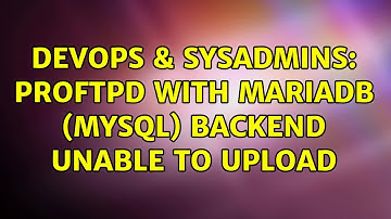 DevOps & SysAdmins: Proftpd with mariadb (mysql) backend unable to upload