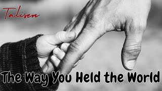 The Way You Held the World - heartfelt acoustic ballad about fatherhood, legacy, and quiet strength