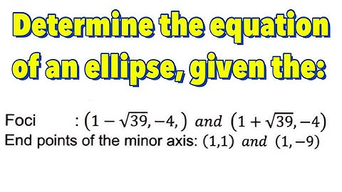 Conic Section: Ellipse With Center at  (h,k) - Part 6 of 11 | Given the Foci & Endpoints Minor Axis