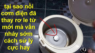 tại sao nồi cơm điện đã thay rơ le từ mới vẫn nhảy sớm cách sử lý cực hay !
