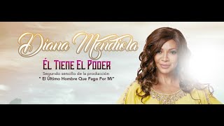 Video thumbnail of "DIANA MENDIOLA - EL TIENE EL PODER (VIDEO OFICIAL)"