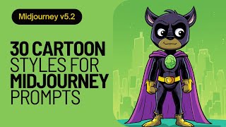 Midjourney 5.2 | 30 Cartoon styles for Midjourney prompts | With examples and style raw!