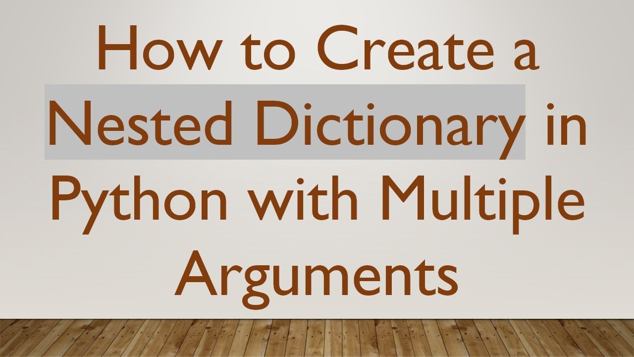 How to Create a Nested Dictionary in Python with Multiple Arguments ...