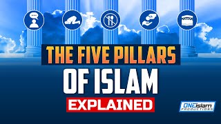 THE 5 PILLARS OF ISLAM EXPLAINED