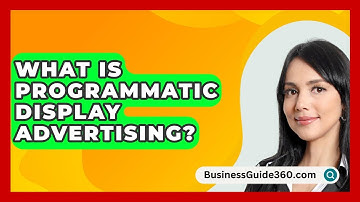 What Is Programmatic Display Advertising? - BusinessGuide360.com