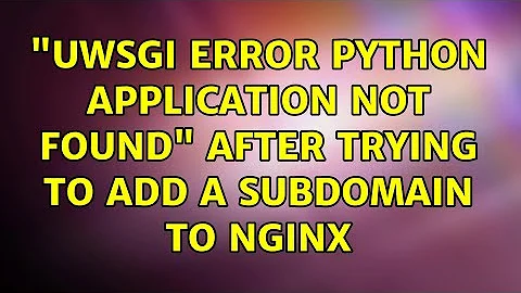 "uWSGI Error Python application not found" after trying to add a subdomain to Nginx