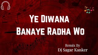 Ye Diwana Banaye Radha Wo_Remix Dj Sagar Kanker || Cg Song ||