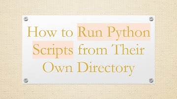 How to Run Python Scripts from Their Own Directory