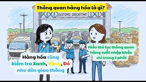 Thông quan hàng hóa là gì? Toàn bộ quy trình thủ tục hải quan xuất nhập khẩu chi tiết A–Z.