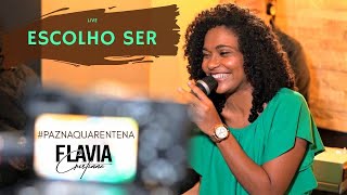 Video thumbnail of "Flávia Cristinne - ESCOLHO SER - LIVE #PazNaQuarentena"