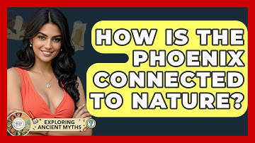 How Is The Phoenix Connected To Nature? - Exploring Ancient Myths