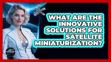 What Are The Innovative Solutions For Satellite Miniaturization? - Warriors In Space