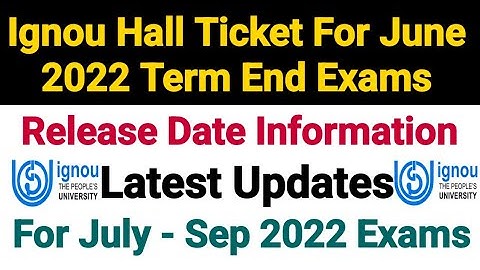 Ignou Hall Ticket For Jun 2022 Term End Exam | Release Date Information | For July - Sep 2022 Exams