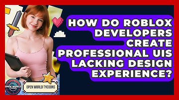 How Do Roblox Developers Create Professional UIs Lacking Design Experience? - Open World Tycoons