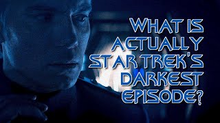 What Is Actually Star Trek's Darkest Episode?
