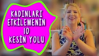 Kadınları Etkilemenin 10 Kesin Yolu